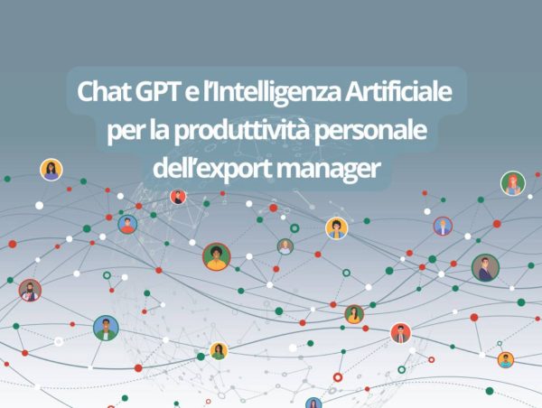 Chat GPT e l’Intelligenza Artificiale per la produttività personale dell’export manager