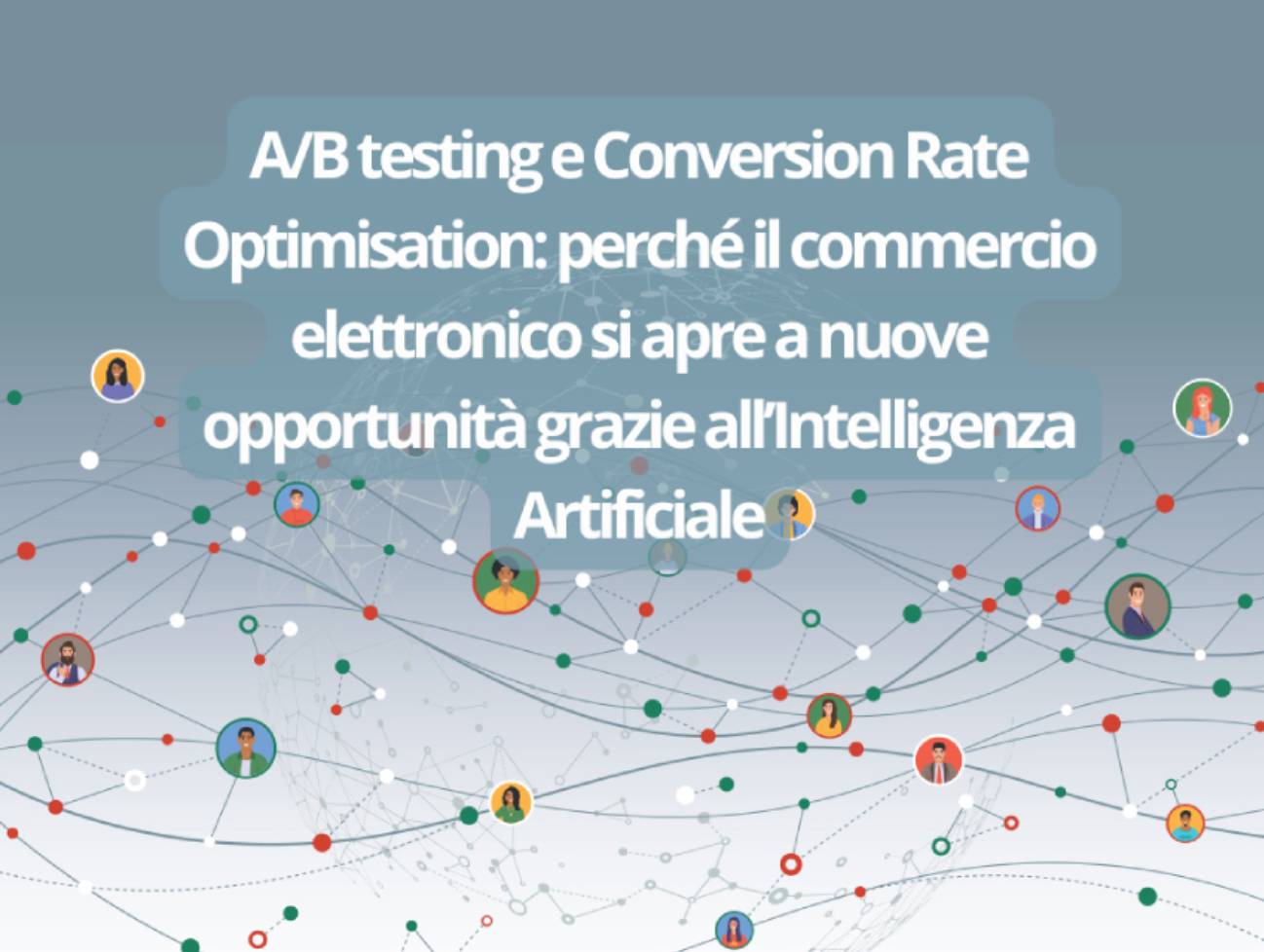 A/B testing e Conversion Rate Optimisation: perché il commercio elettronico si apre a nuove opportunità grazie all’Intelligenza Artificiale
